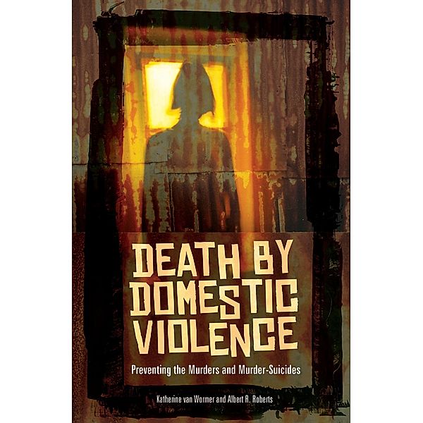 Death by Domestic Violence, Katherine van Wormer, Albert R. Roberts
