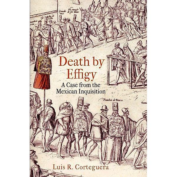 Death by Effigy / The Early Modern Americas, Luis R. Corteguera