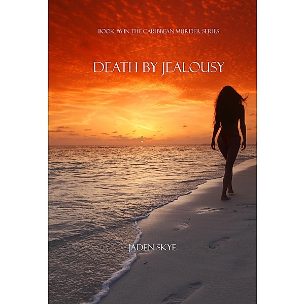 Death by Jealousy (Book #6 in the Caribbean Murder series) / Caribbean Murder series, Jaden Skye
