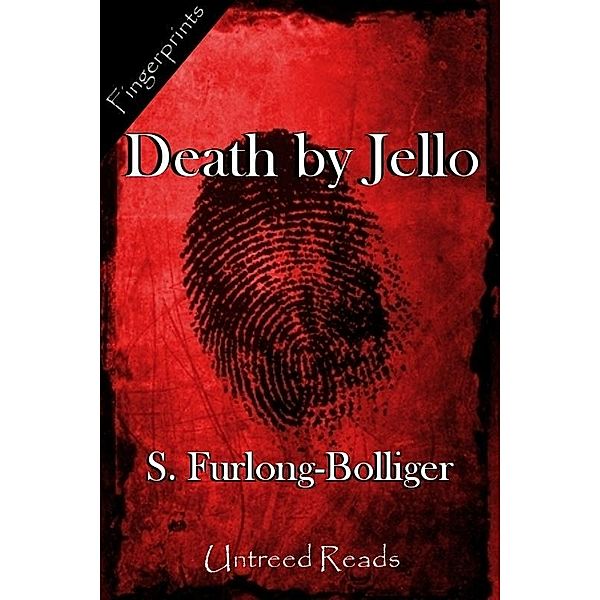 Death by Jello / Fingerprints, S. Furlong-Bolliger