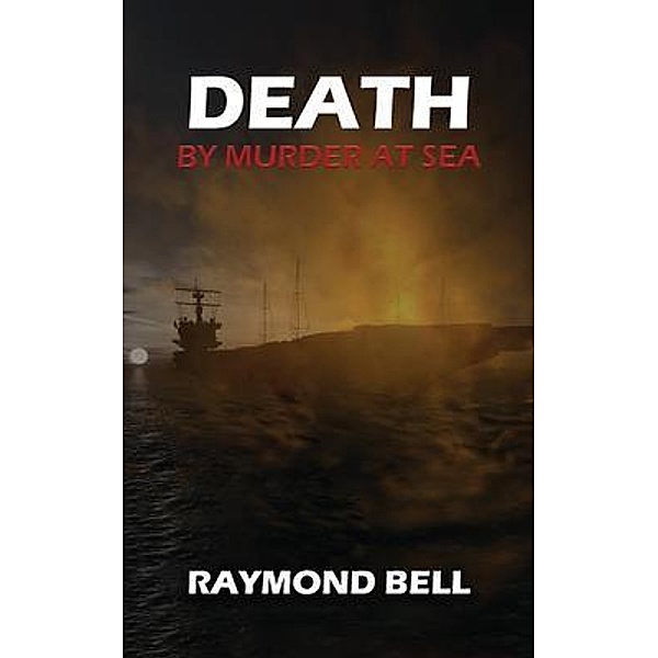 Death by Murder at Sea / Authors' Tranquility Press, Raymond Bell