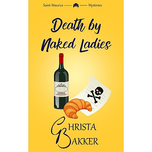 Death by Naked Ladies (The Saint-Maurice Mysteries, #1) / The Saint-Maurice Mysteries, Christa Bakker