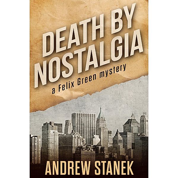 Death by Nostalgia (Felix Green Mysteries, #1) / Felix Green Mysteries, Andrew Stanek