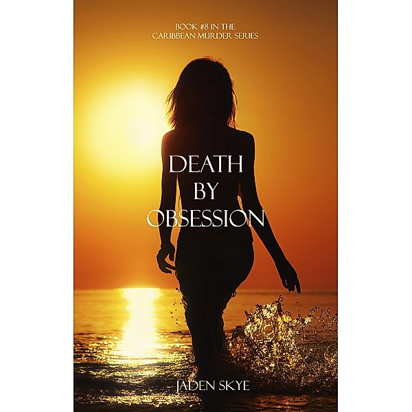 Death by Obsession (Book #8 in the Caribbean Murder series) / Caribbean Murder series, Jaden Skye