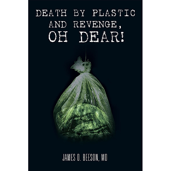 Death by Plastic and Revenge, Oh Dear!, James D. Beeson MD