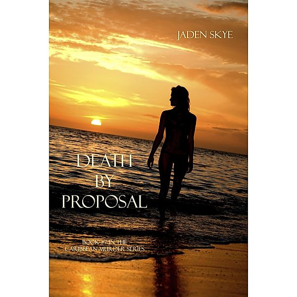 Death by Proposal (Book #7 in the Caribbean Murder series) / Caribbean Murder series, Jaden Skye