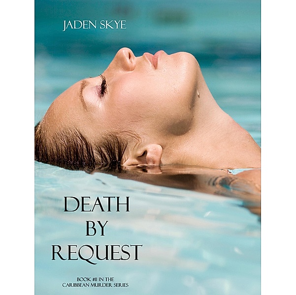 Death by Request (Book #11 in the Caribbean Murder series) / Caribbean Murder series, Jaden Skye