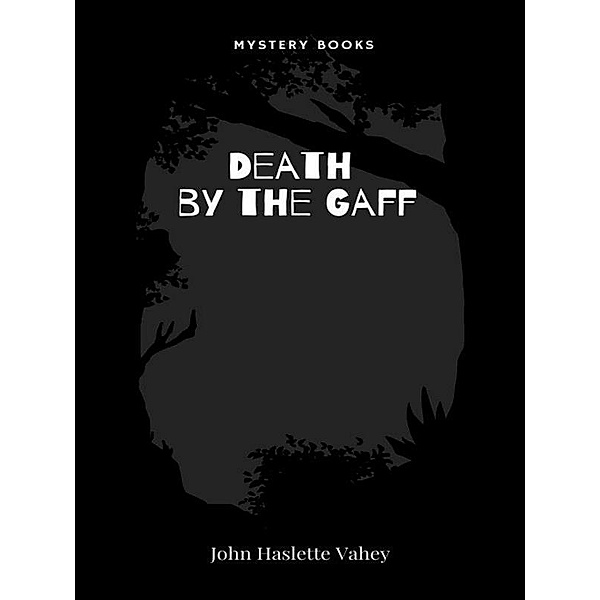 Death by the Gaff, John Haslette Vahey