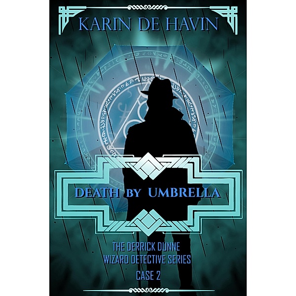 Death by Umbrella-From Rain to Undertaker (Wizard Detective Derrick Dunne Series, #2) / Wizard Detective Derrick Dunne Series, Karin de Havin