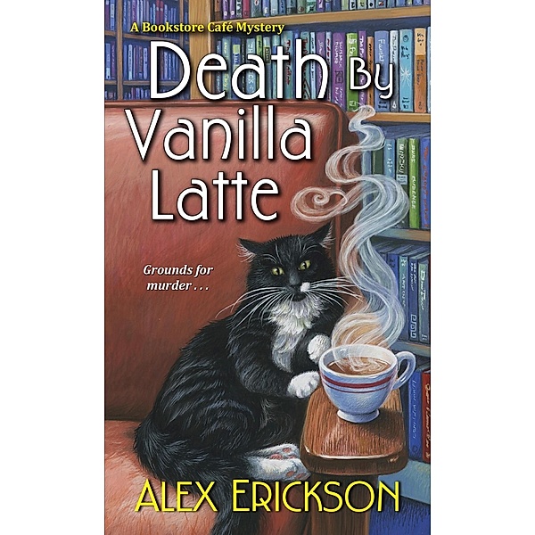 Death by Vanilla Latte / A Bookstore Cafe Mystery Bd.4, Alex Erickson