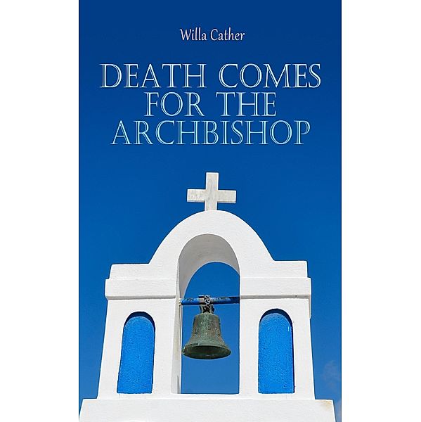 Death Comes for the Archbishop, Willa Cather