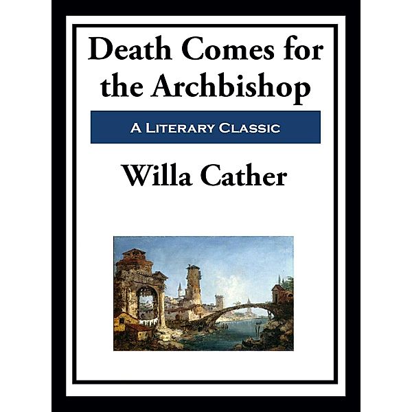 Death Comes for the Archbishop, Willa Cather