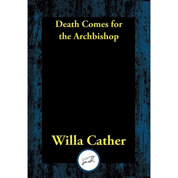 Death Comes for the Archbishop / Dancing Unicorn Books, Willa Cather