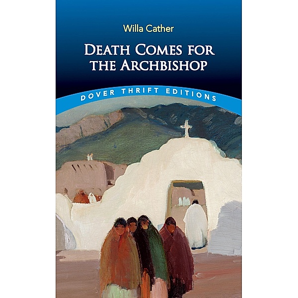 Death Comes for the Archbishop / Dover Thrift Editions: Classic Novels, Willa Cather
