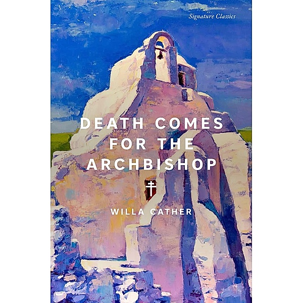 Death Comes for the Archbishop / Signature Editions, Willa Cather