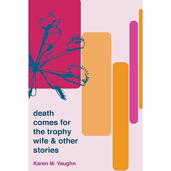 Death Comes for the Trophy Wife and Other Stories, Karen M. Vaughn