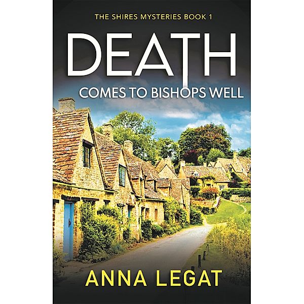 Death Comes to Bishops Well: The Shires Mysteries 1 / The Shires Mysteries Bd.1, Anna Legat