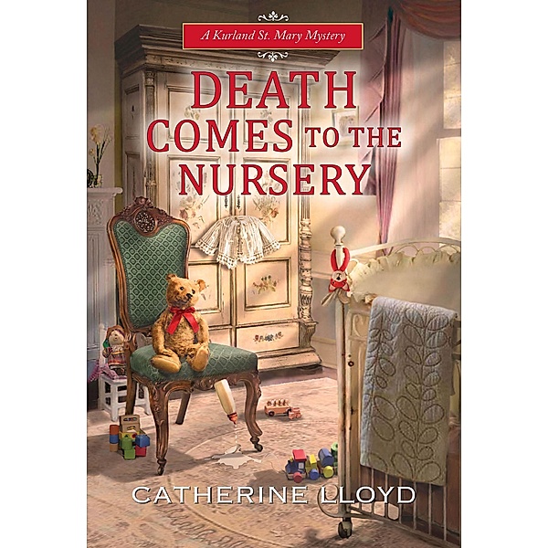 Death Comes to the Nursery / A Kurland St. Mary Mystery Bd.7, Catherine Lloyd