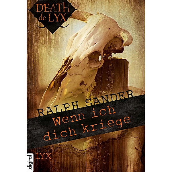 Death de LYX - Wenn ich dich kriege / Death-de-LYX-Reihe Bd.3, Ralph Sander