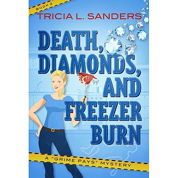 Death, Diamonds, and Freezer Burn (A Grime Pays Mystery, #2) / A Grime Pays Mystery, Tricia L. Sanders