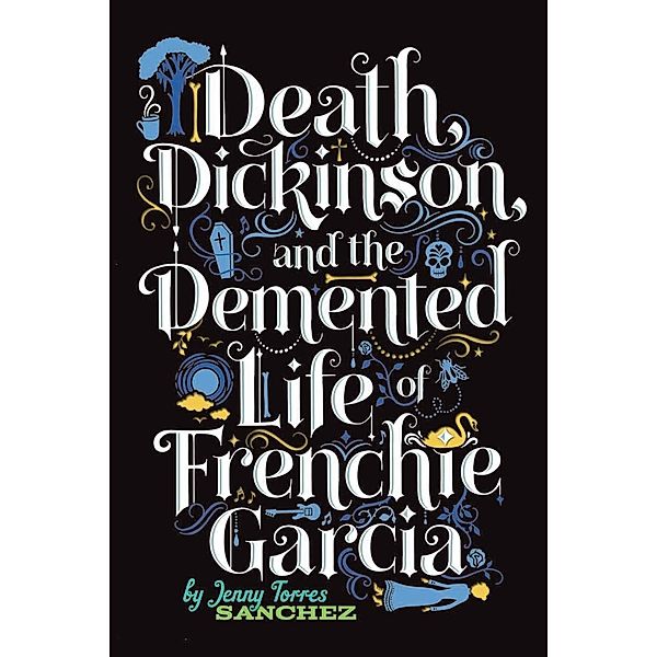 Death, Dickinson, and the Demented Life of Frenchie Garcia, Jenny Torres Sanchez