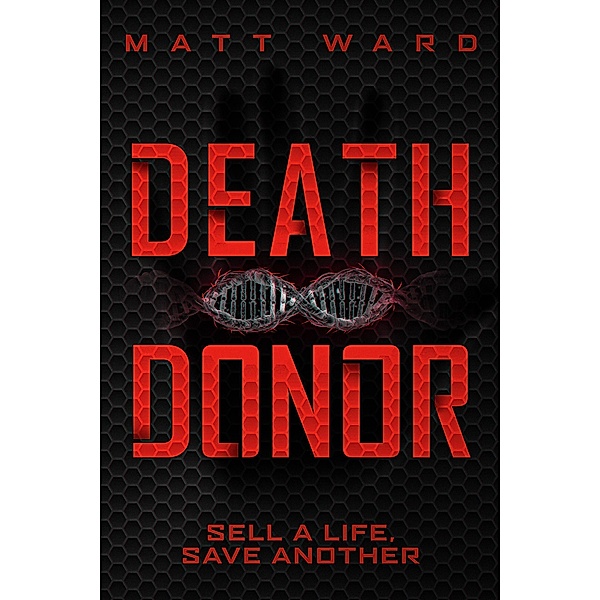Death Donor: A Dystopian Sci-Fi Techno Thriller, Matt Ward