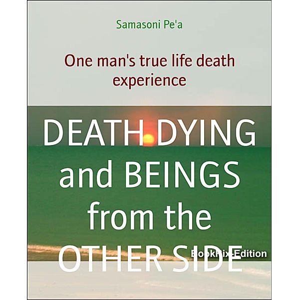 DEATH DYING and BEINGS from the OTHER SIDE, Samasoni Pe'a