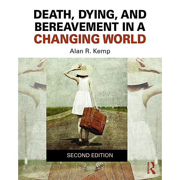 Death, Dying, and Bereavement in a Changing World, Alan R. Kemp