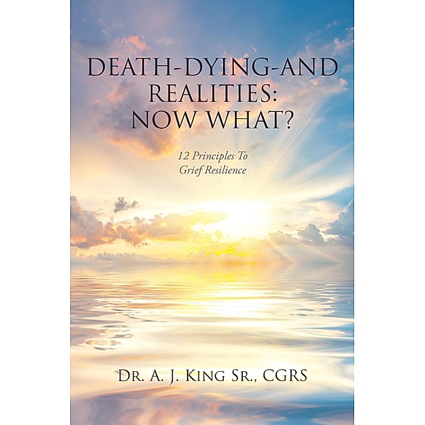 Death, Dying, and Realities: Now What?, A. J. King CGRS