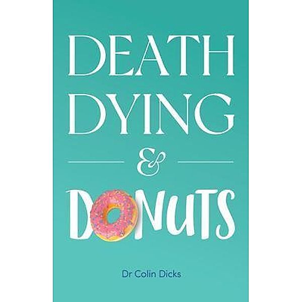 Death, Dying & Donuts, Colin Dicks