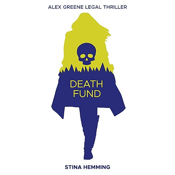 Death Fund (Alex Greene Legal Thriller, #1) / Alex Greene Legal Thriller, Stina Hemming