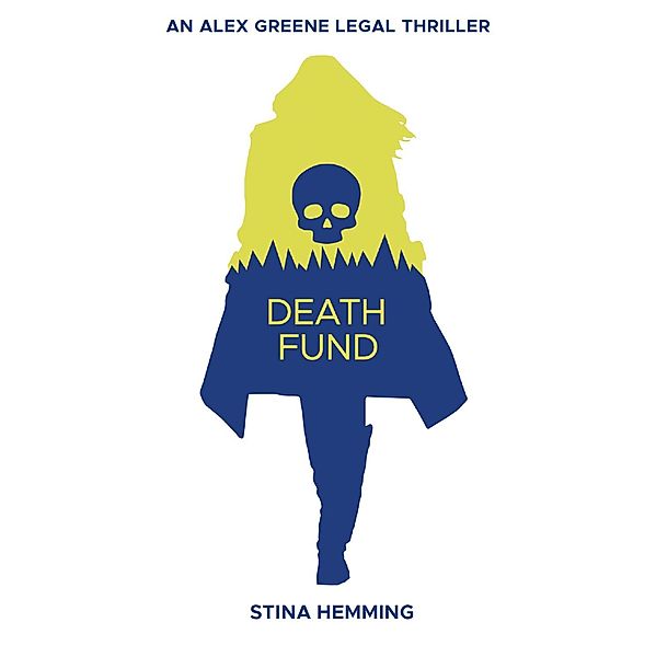 Death Fund (Alex Greene Legal Thriller, #1) / Alex Greene Legal Thriller, Stina Hemming
