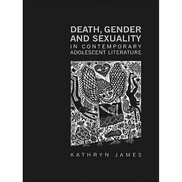 Death, Gender and Sexuality in Contemporary Adolescent Literature, Kathryn James