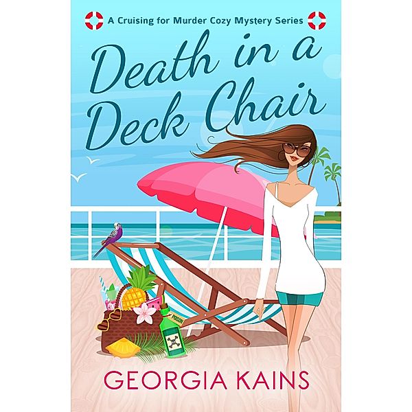 Death In A Deck Chair (Cruising For Murder Cozy Mystery Series, #1) / Cruising For Murder Cozy Mystery Series, Georgia Kains