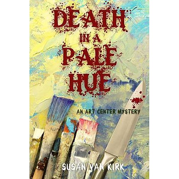 Death in a Pale Hue / An Art Center Mystery Bd.1, Susan Van Kirk