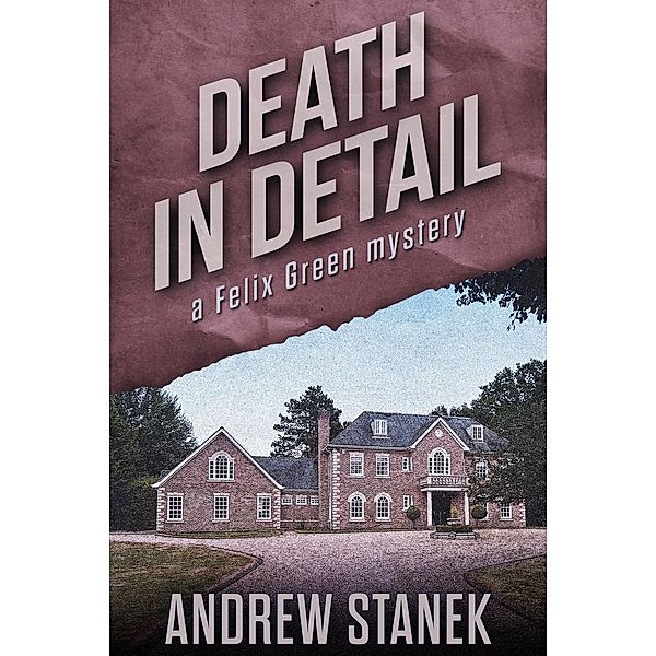 Death in Detail (Felix Green Mysteries) / Felix Green Mysteries, Andrew Stanek