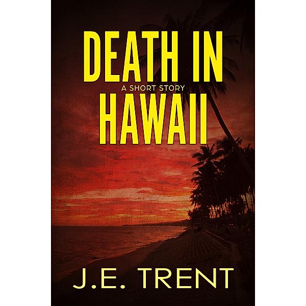 Death in Hawaii (Hawaii Adventure, #0) / Hawaii Adventure, J. E. Trent