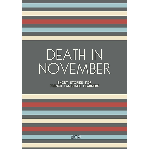 Death In November: Short Stories for French Language Learners, Artici Bilingual Books