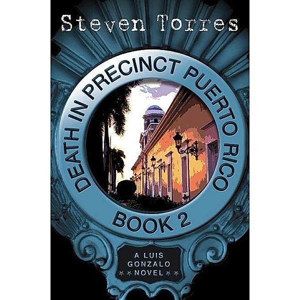 Death in Precinct Puerto Rico: Book Two / Luis Gonzalo Novels Bd.2, Steven Torres