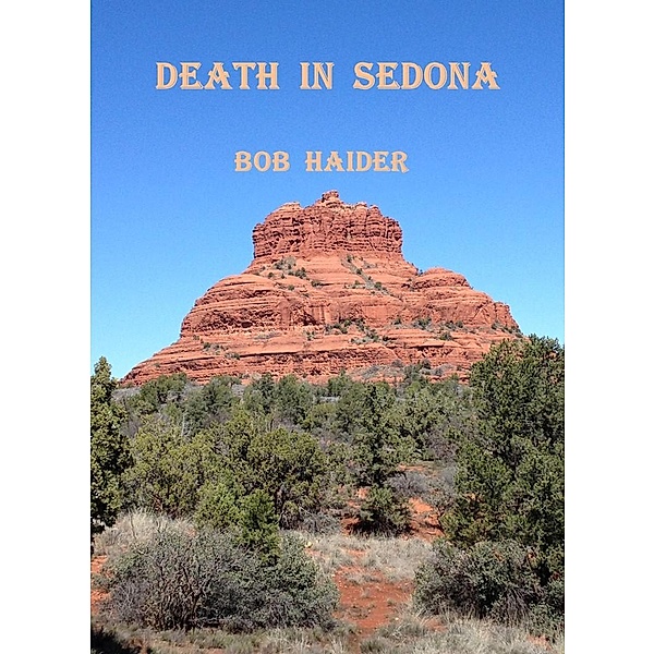 Death in Sedona (Adventures of Ben and Bob) / Adventures of Ben and Bob, Bob Haider