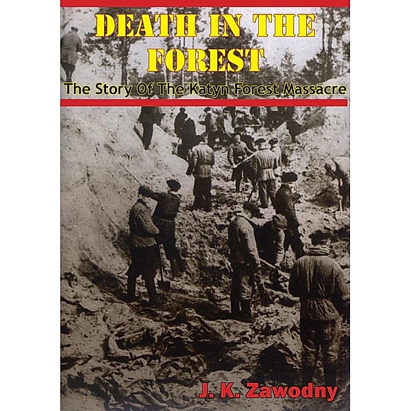 Death In The Forest; The Story Of The Katyn Forest Massacre, J. K. Zawodny