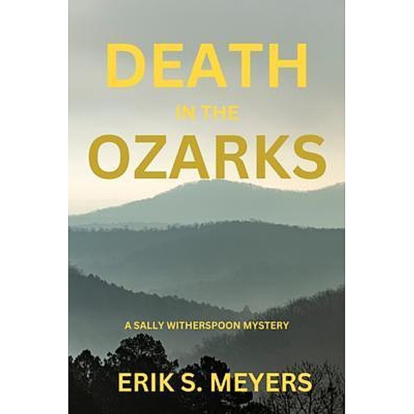 Death in the Ozarks / A Sally Witherspoon Mystery Bd.1, Erik S. Meyers