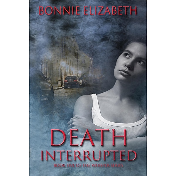 Death Interrupted (Whisper, #5) / Whisper, Bonnie Elizabeth
