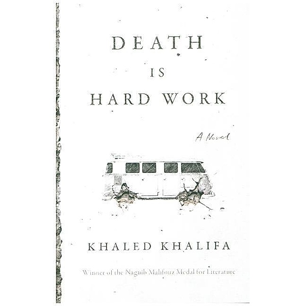 Death Is Hard Work, Khaled Khalifa