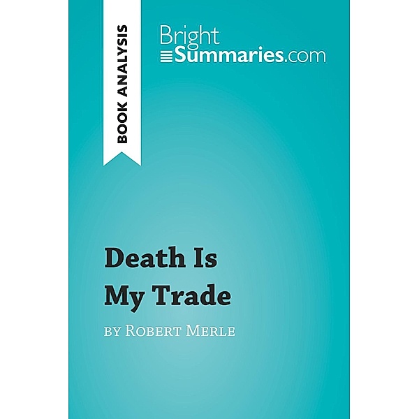 Death Is My Trade by Robert Merle (Book Analysis), Bright Summaries