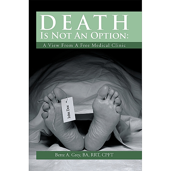 Death Is Not an Option: a View from a Free Medical Clinic, Bette A. Grey
