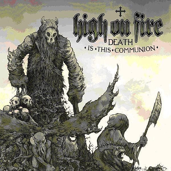 Death Is The Communion, High On Fire