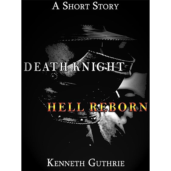 Death Knight: Hell Reborn / Lunatic Ink Publishing, Kenneth Guthrie