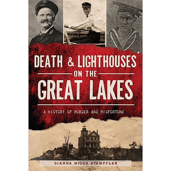 Death & Lighthouses on the Great Lakes / The History Press, Dianna Higgs Stampfler