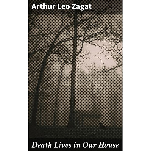 Death Lives in Our House, Arthur Leo Zagat